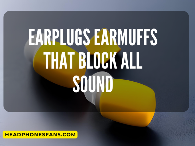earplugs earmuffs that block all sound